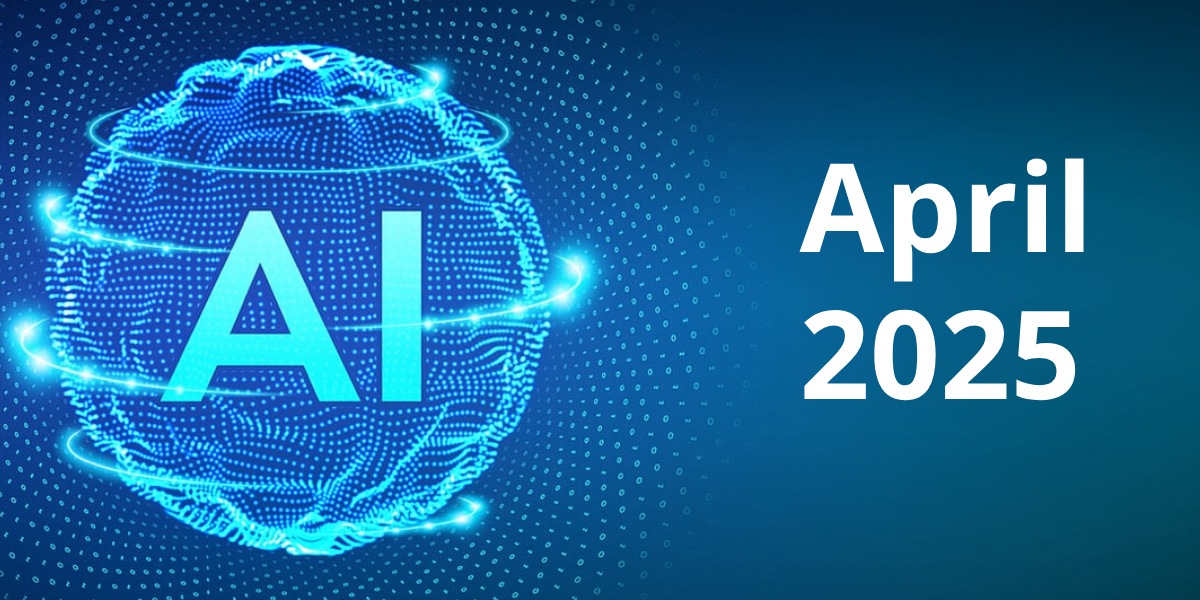 April 2025 AI Roundup